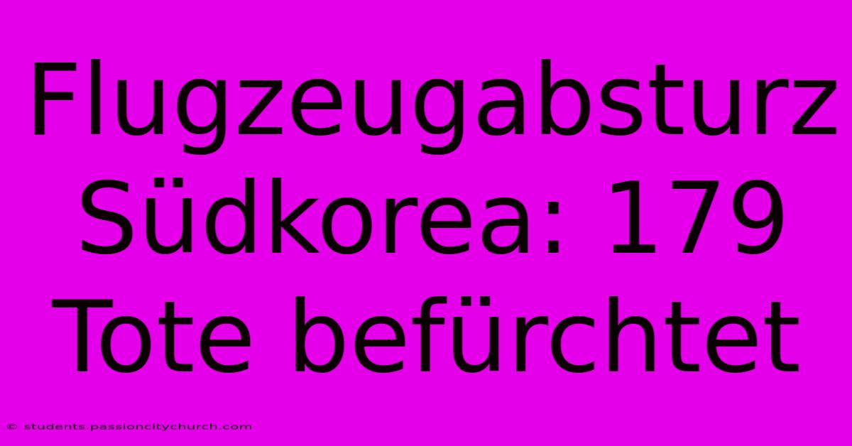 Flugzeugabsturz Südkorea: 179 Tote Befürchtet
