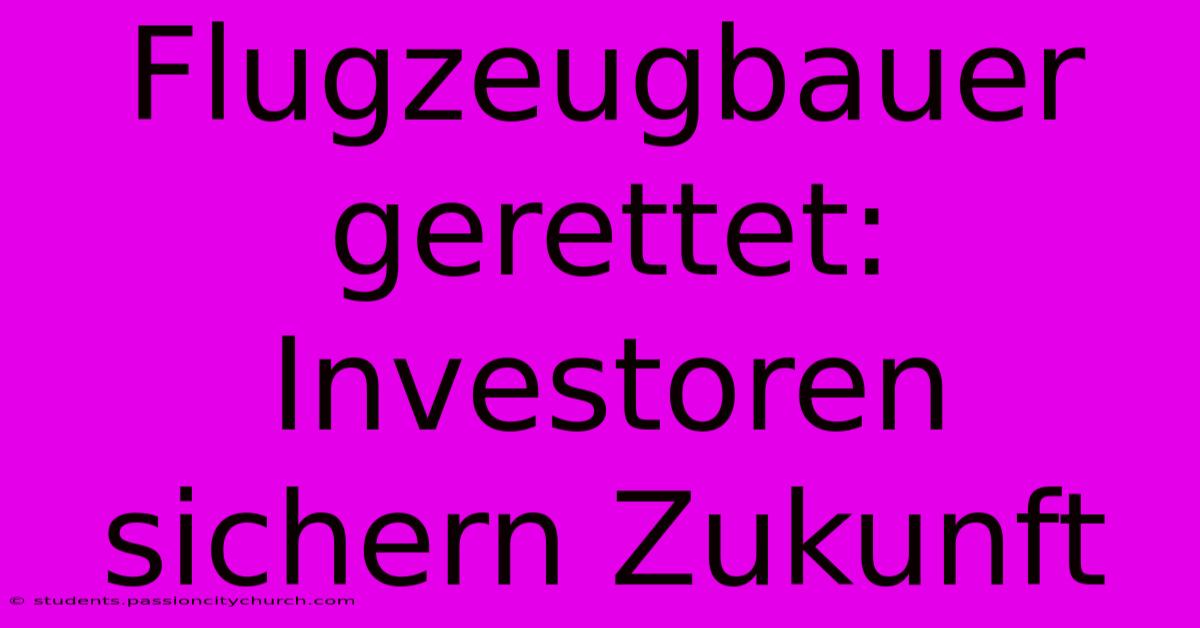 Flugzeugbauer Gerettet:  Investoren Sichern Zukunft