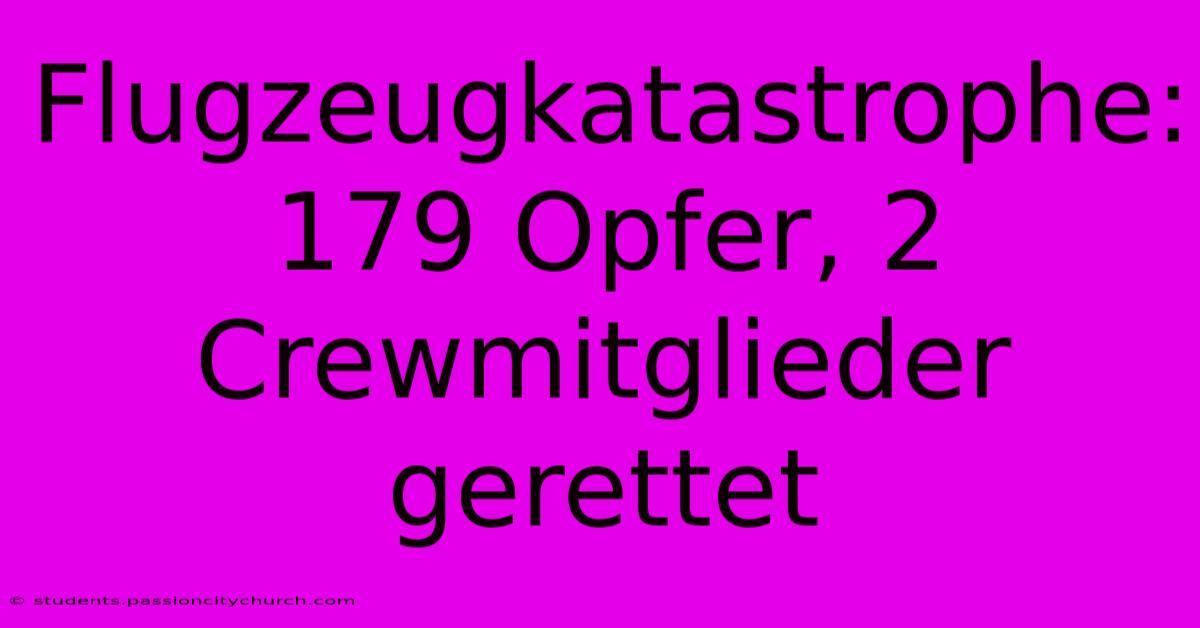 Flugzeugkatastrophe: 179 Opfer, 2 Crewmitglieder Gerettet