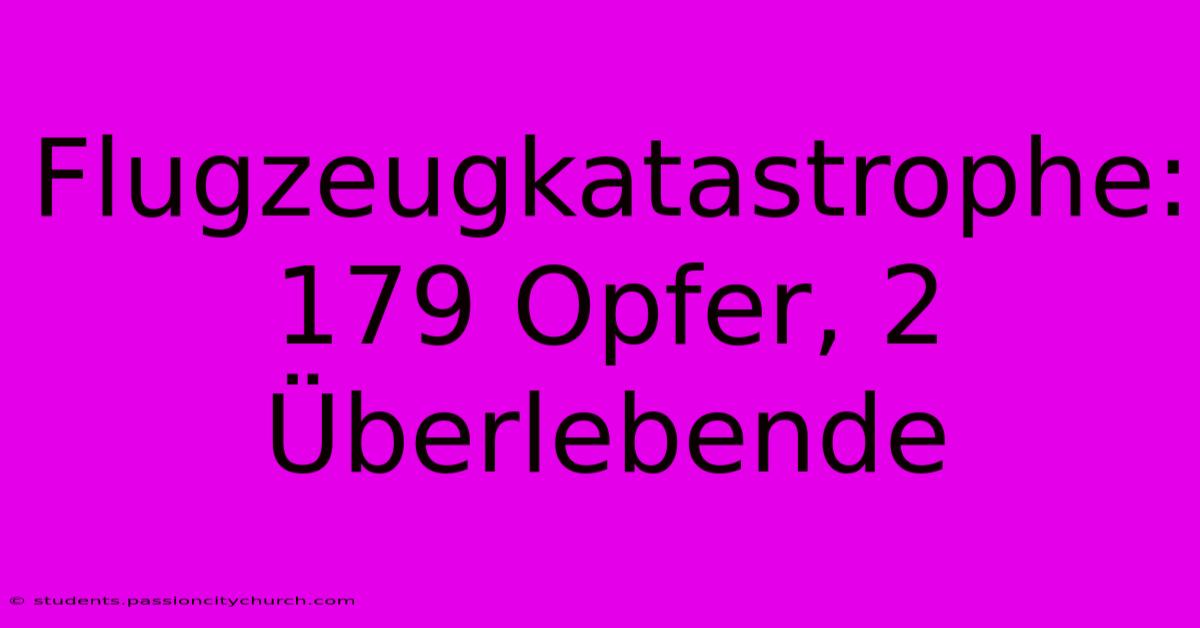 Flugzeugkatastrophe: 179 Opfer, 2 Überlebende