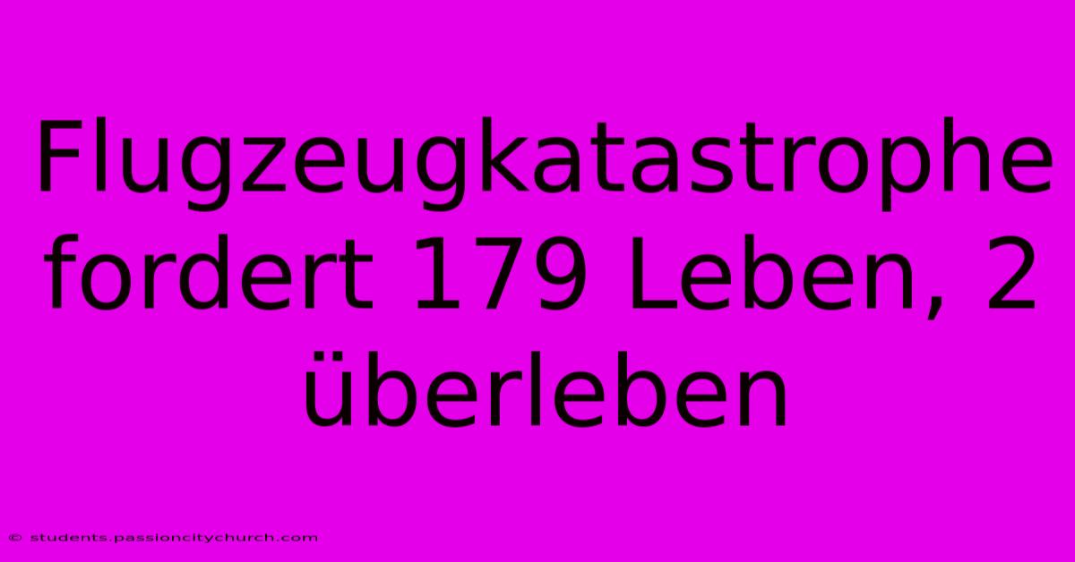 Flugzeugkatastrophe Fordert 179 Leben, 2 Überleben