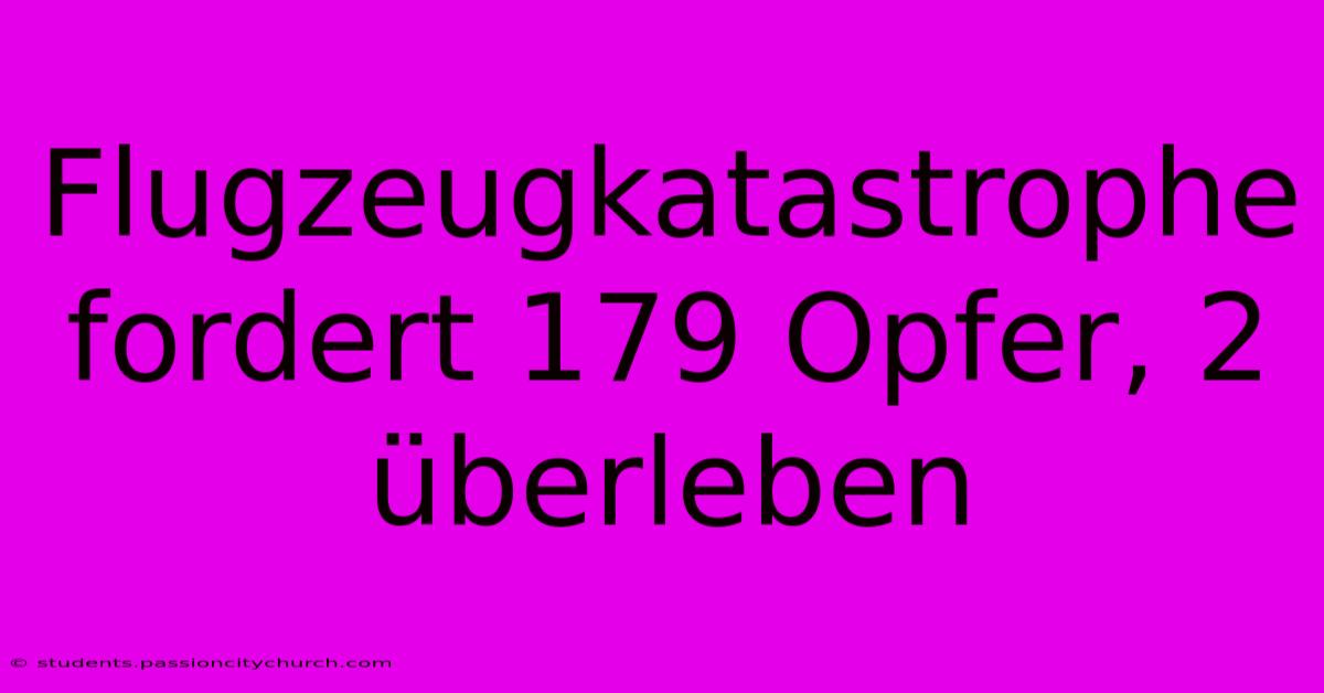 Flugzeugkatastrophe Fordert 179 Opfer, 2 Überleben