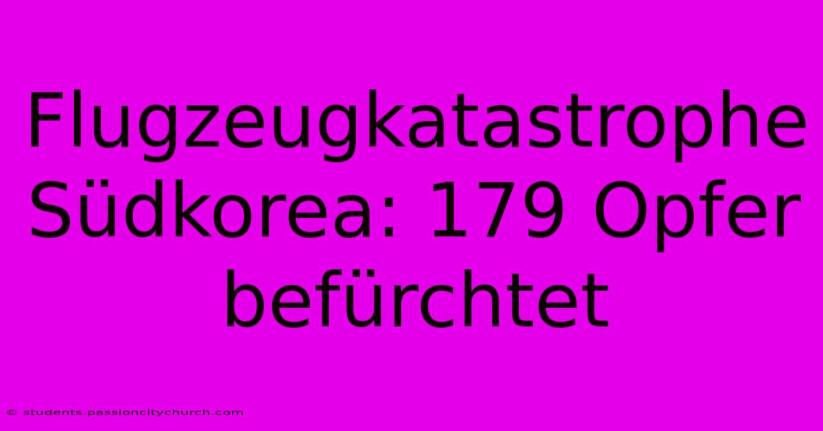 Flugzeugkatastrophe Südkorea: 179 Opfer Befürchtet