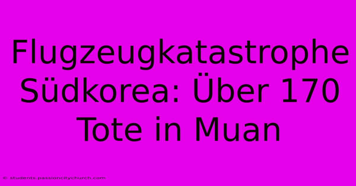 Flugzeugkatastrophe Südkorea: Über 170 Tote In Muan