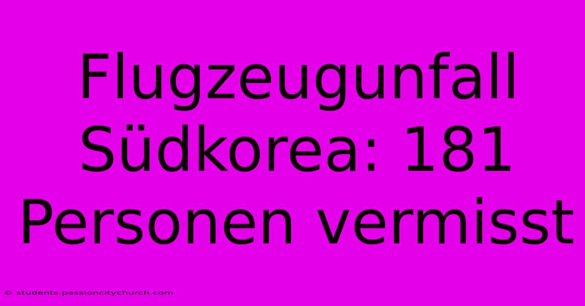 Flugzeugunfall Südkorea: 181 Personen Vermisst