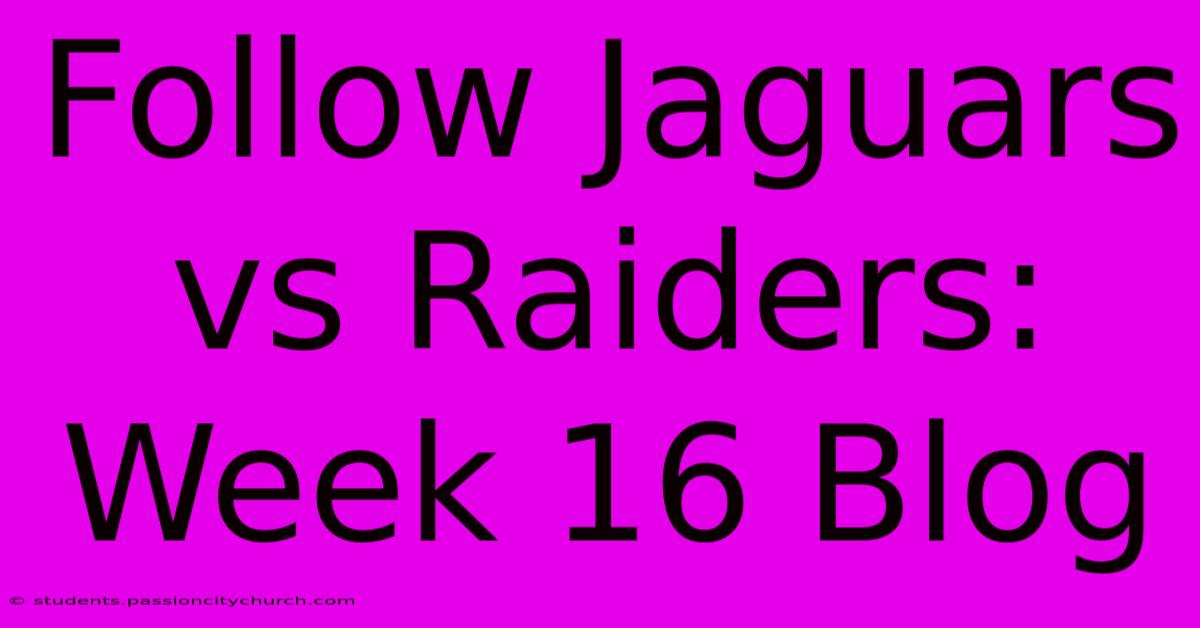 Follow Jaguars Vs Raiders: Week 16 Blog