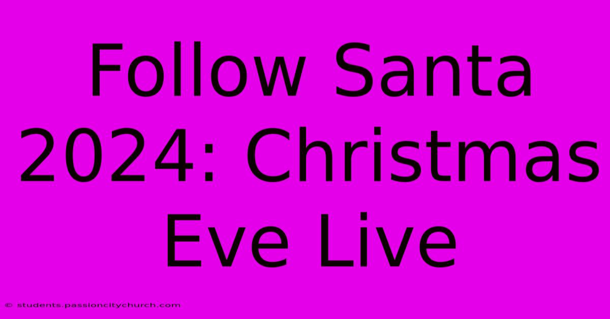 Follow Santa 2024: Christmas Eve Live