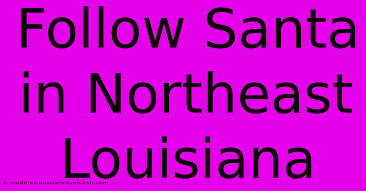 Follow Santa In Northeast Louisiana