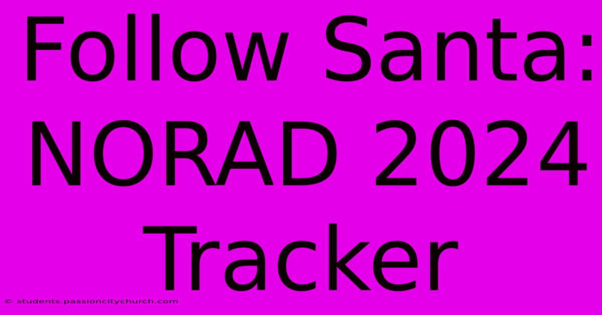 Follow Santa: NORAD 2024 Tracker