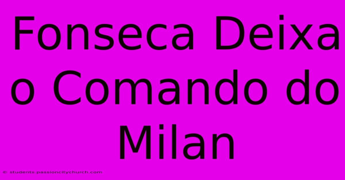 Fonseca Deixa O Comando Do Milan