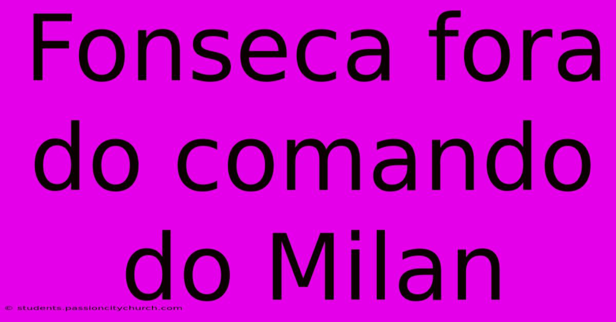 Fonseca Fora Do Comando Do Milan