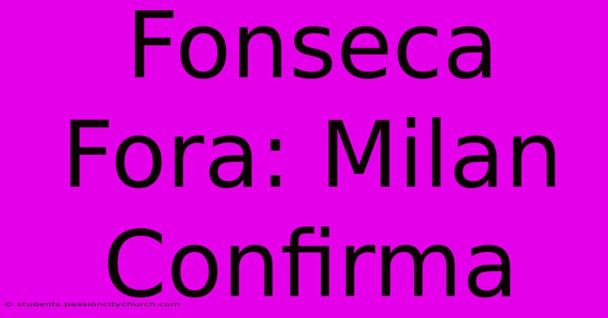 Fonseca Fora: Milan Confirma