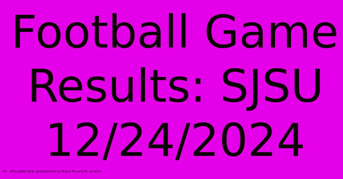 Football Game Results: SJSU 12/24/2024