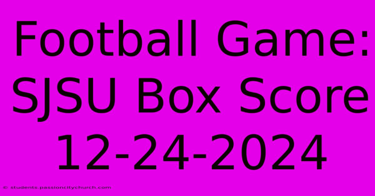 Football Game: SJSU Box Score 12-24-2024