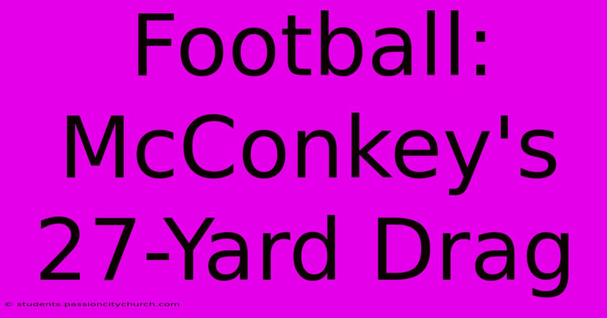 Football: McConkey's 27-Yard Drag