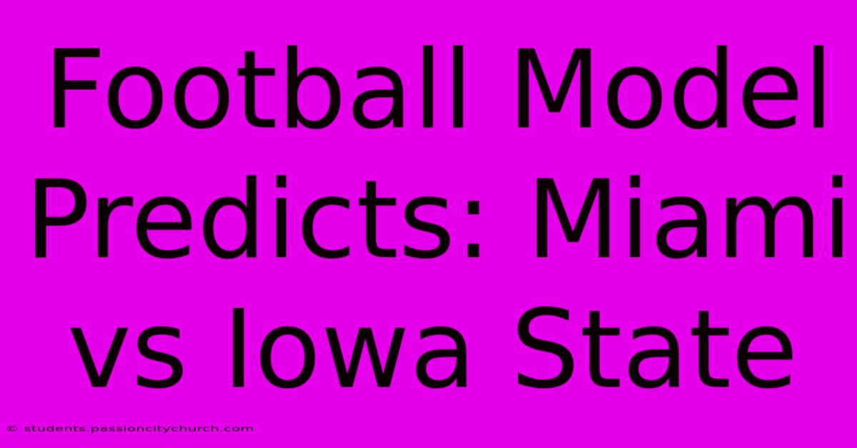 Football Model Predicts: Miami Vs Iowa State