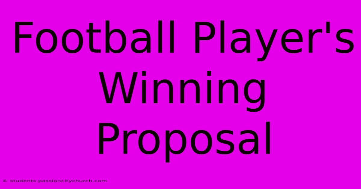 Football Player's Winning Proposal