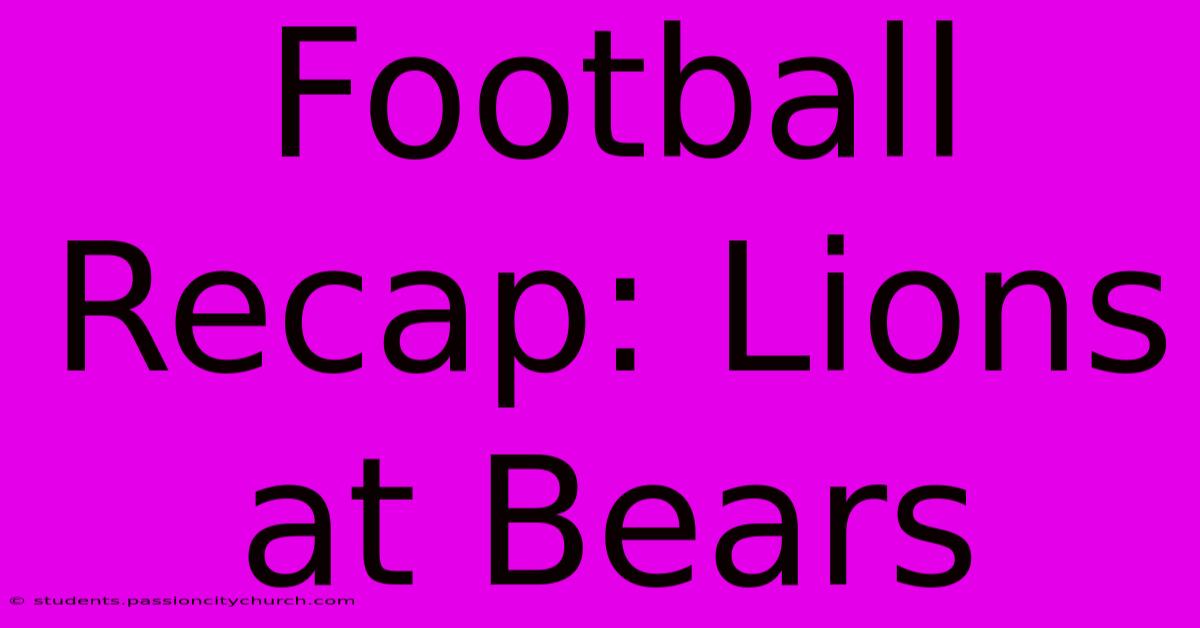 Football Recap: Lions At Bears