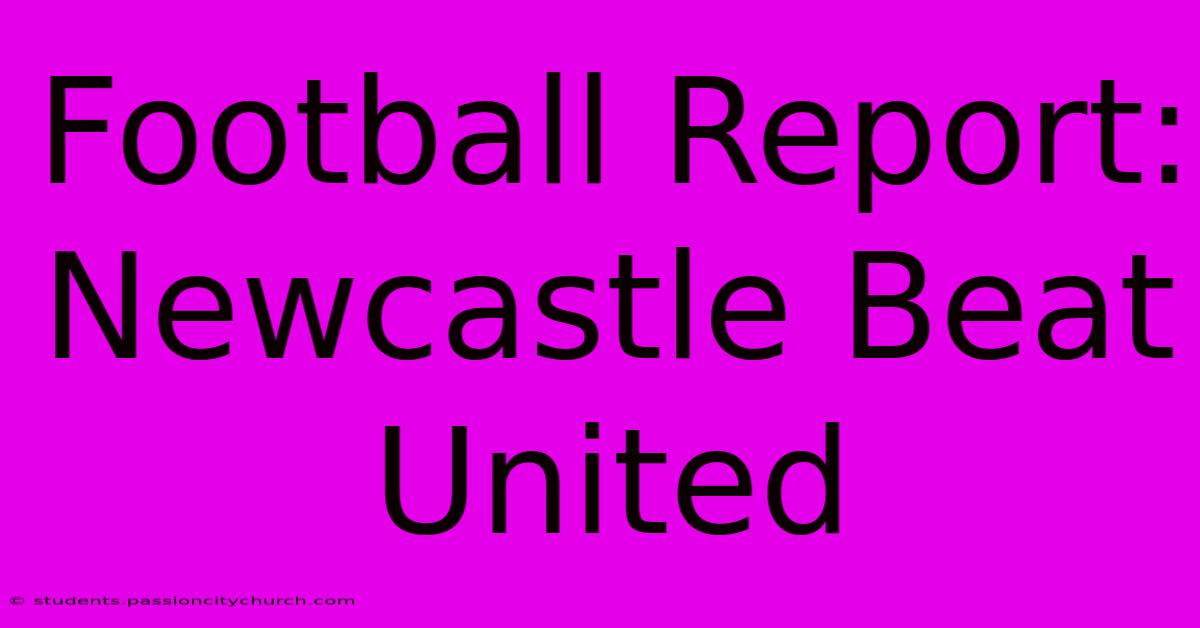 Football Report: Newcastle Beat United