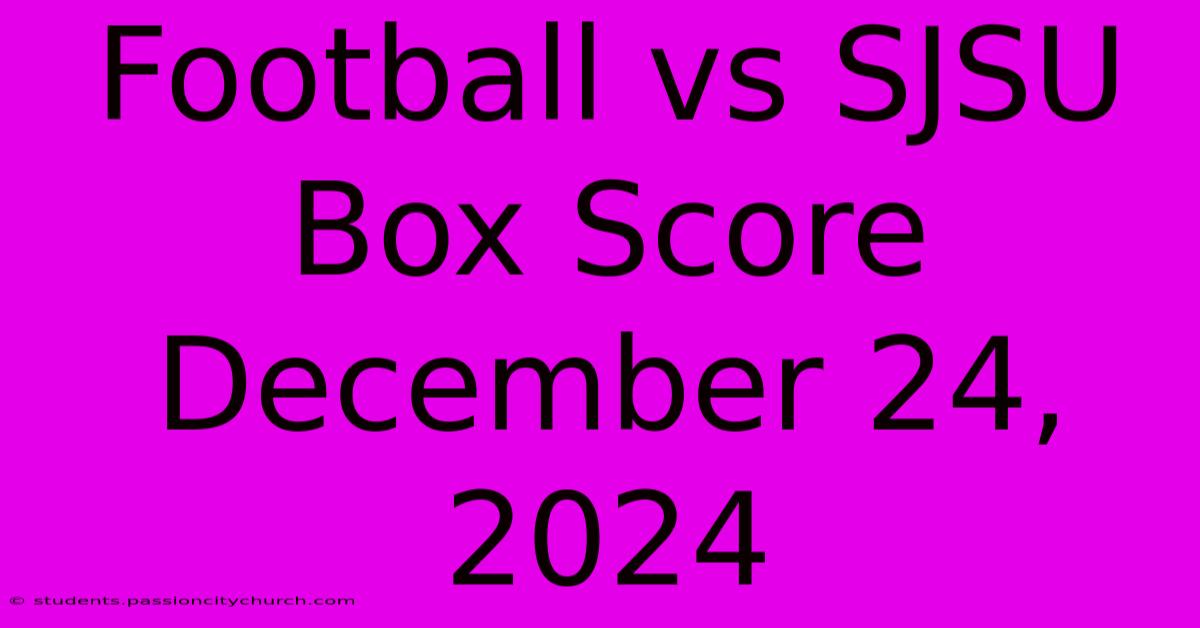 Football Vs SJSU Box Score December 24, 2024