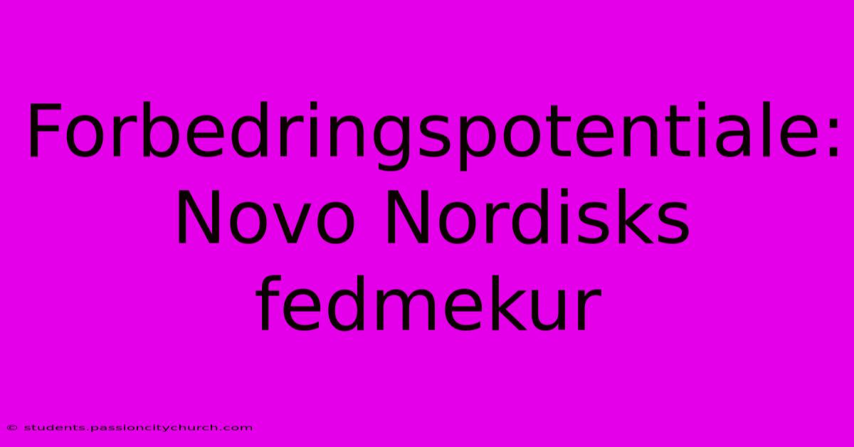 Forbedringspotentiale: Novo Nordisks Fedmekur