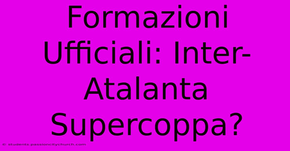 Formazioni Ufficiali: Inter-Atalanta Supercoppa?