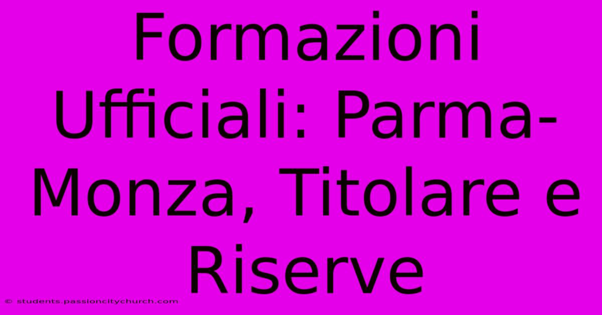 Formazioni Ufficiali: Parma-Monza, Titolare E Riserve