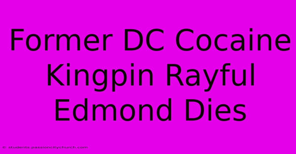 Former DC Cocaine Kingpin Rayful Edmond Dies