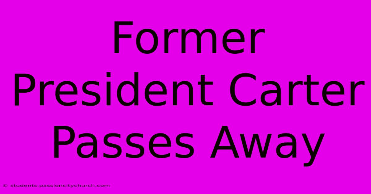 Former President Carter Passes Away