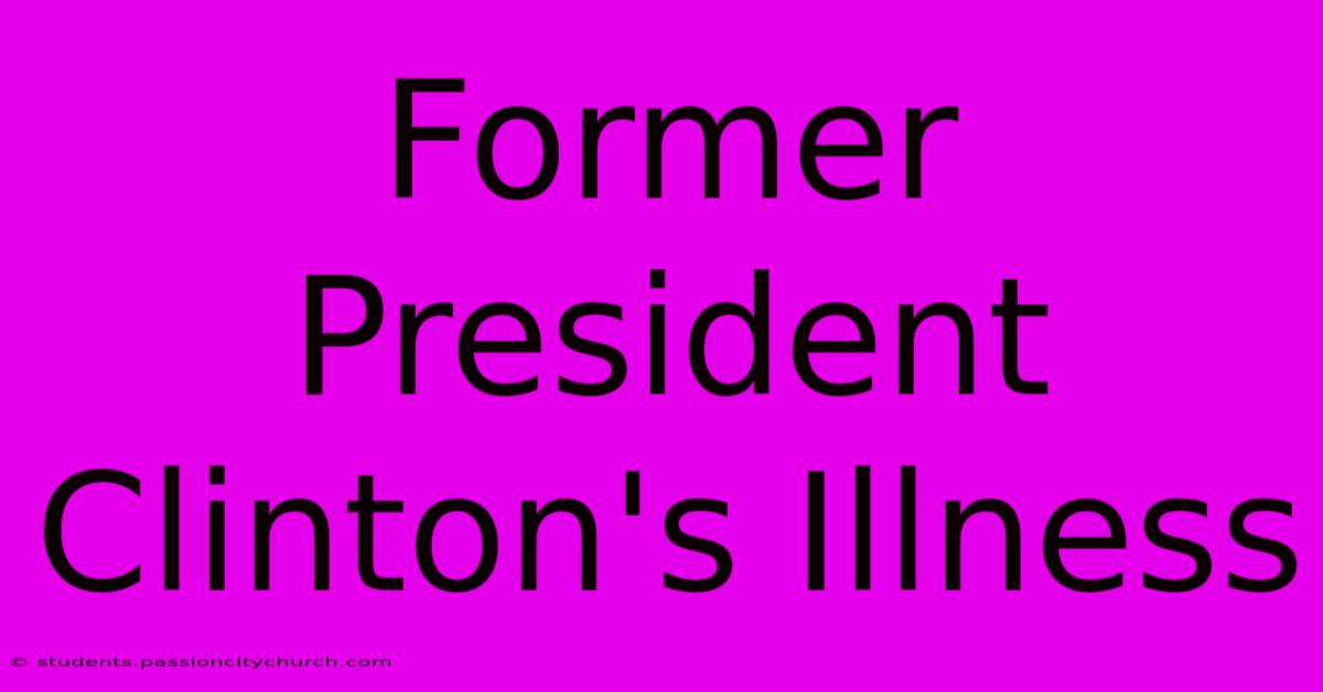 Former President Clinton's Illness