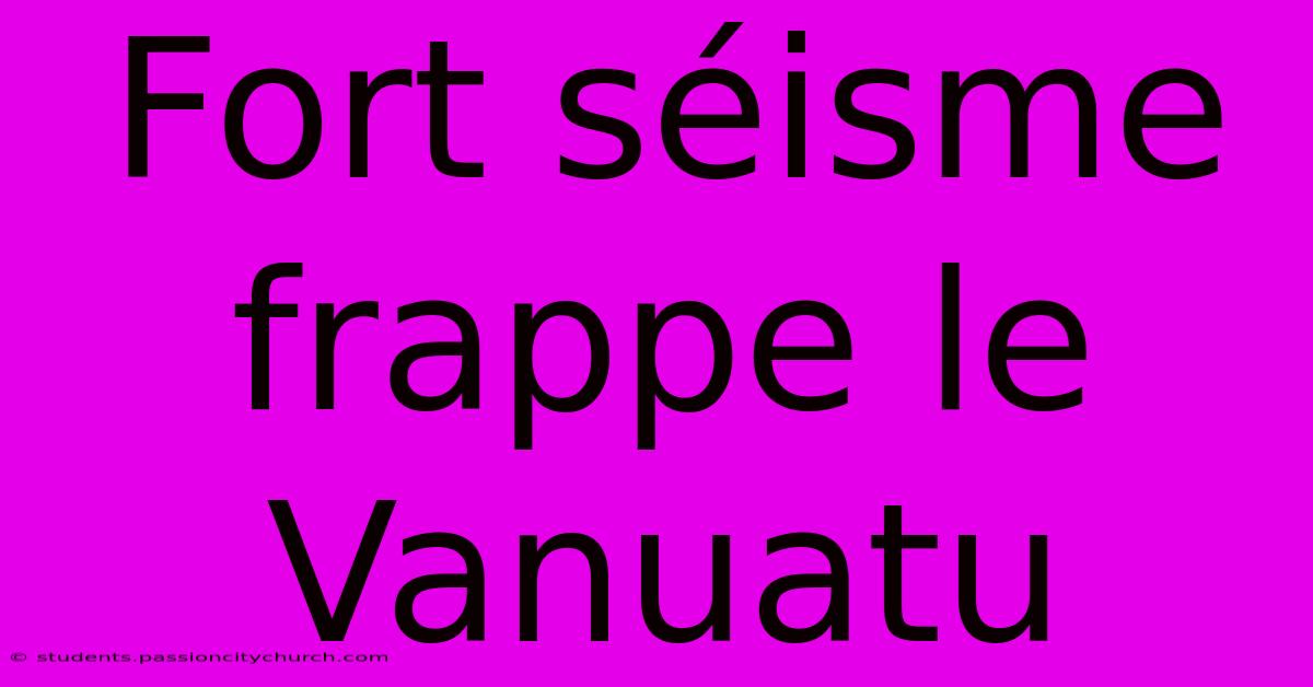 Fort Séisme Frappe Le Vanuatu