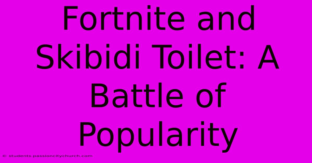 Fortnite And Skibidi Toilet: A Battle Of Popularity