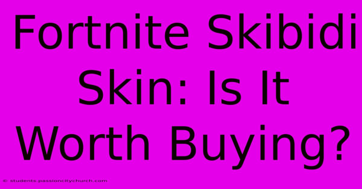 Fortnite Skibidi Skin: Is It Worth Buying?