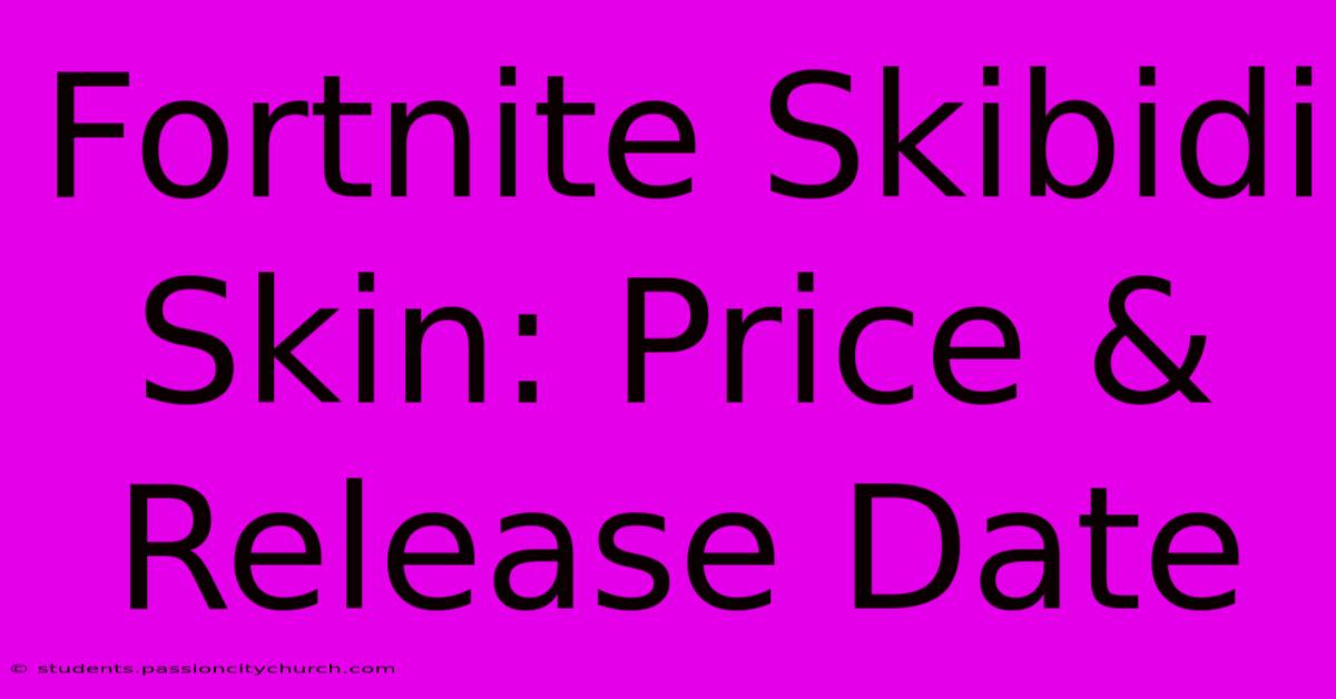 Fortnite Skibidi Skin: Price & Release Date