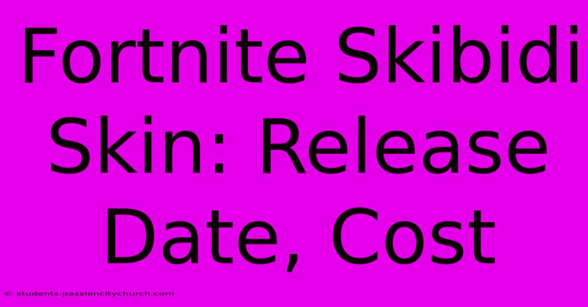 Fortnite Skibidi Skin: Release Date, Cost