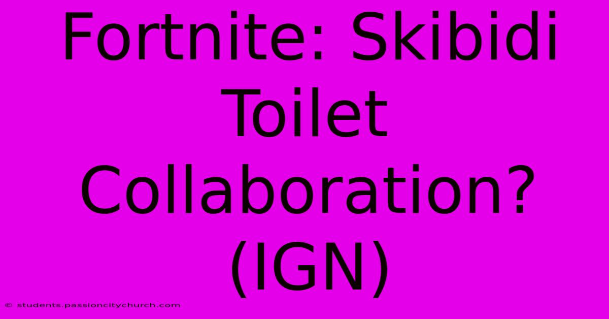 Fortnite: Skibidi Toilet Collaboration? (IGN)