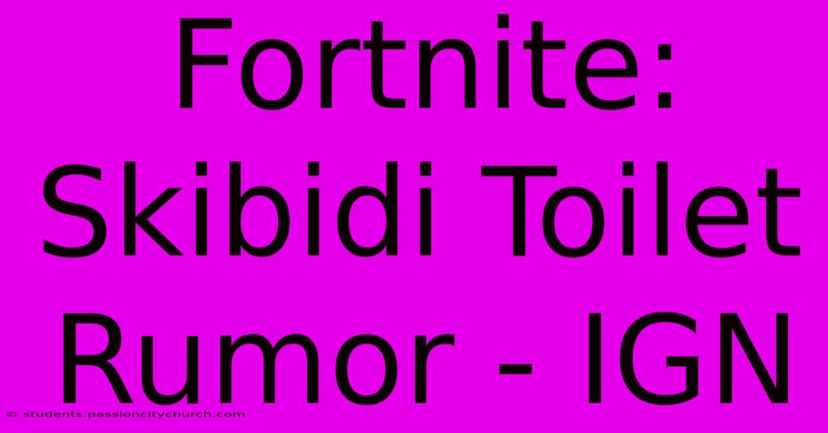 Fortnite: Skibidi Toilet Rumor - IGN