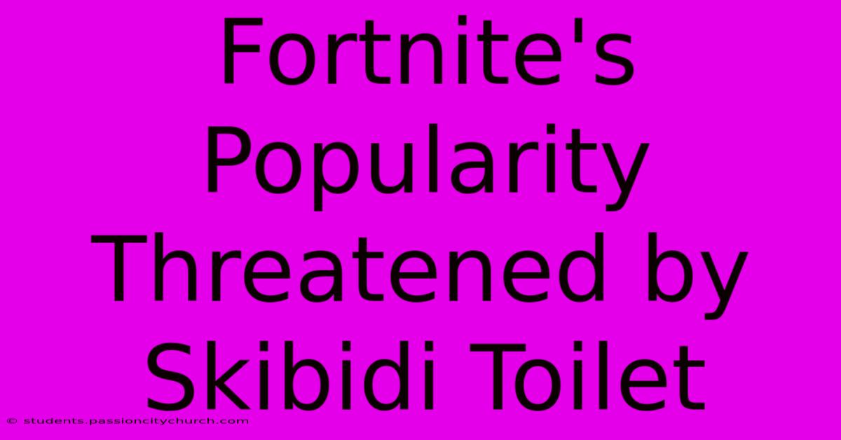 Fortnite's Popularity Threatened By Skibidi Toilet