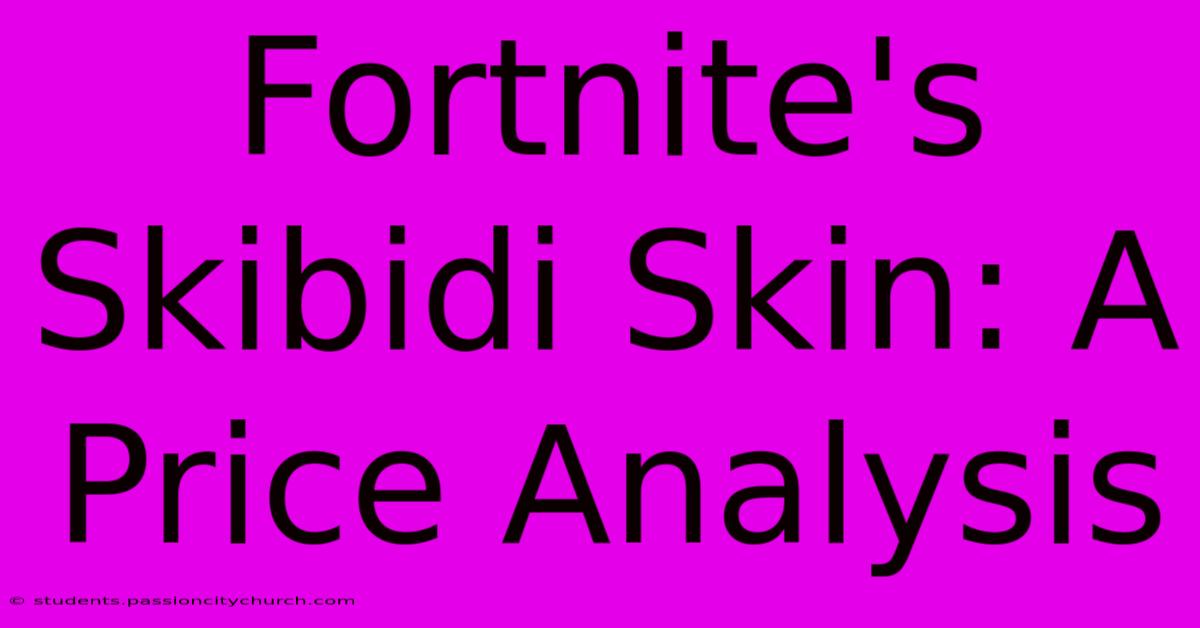 Fortnite's Skibidi Skin: A Price Analysis