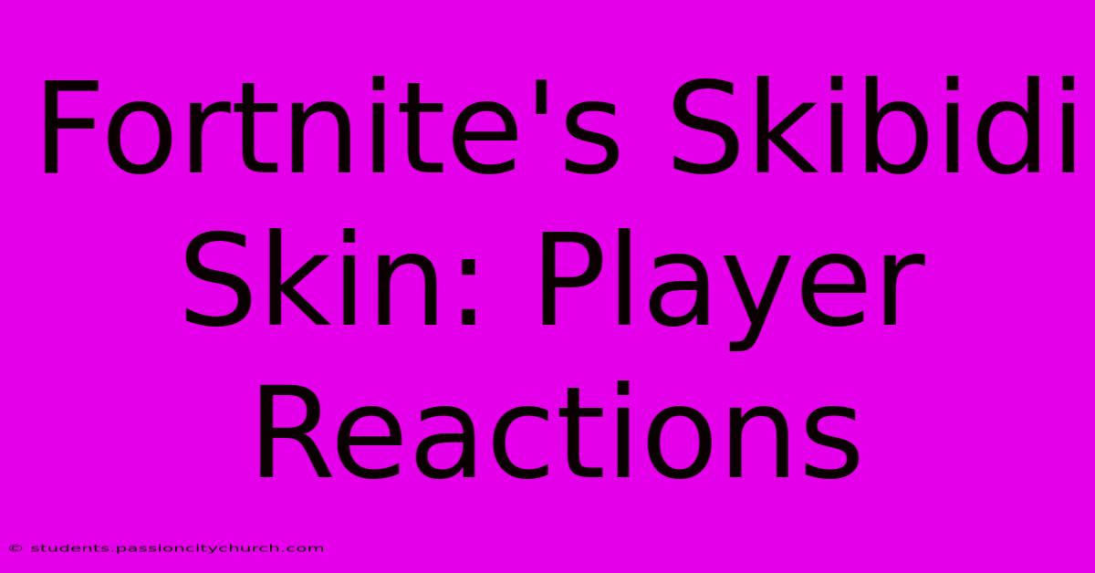 Fortnite's Skibidi Skin: Player Reactions