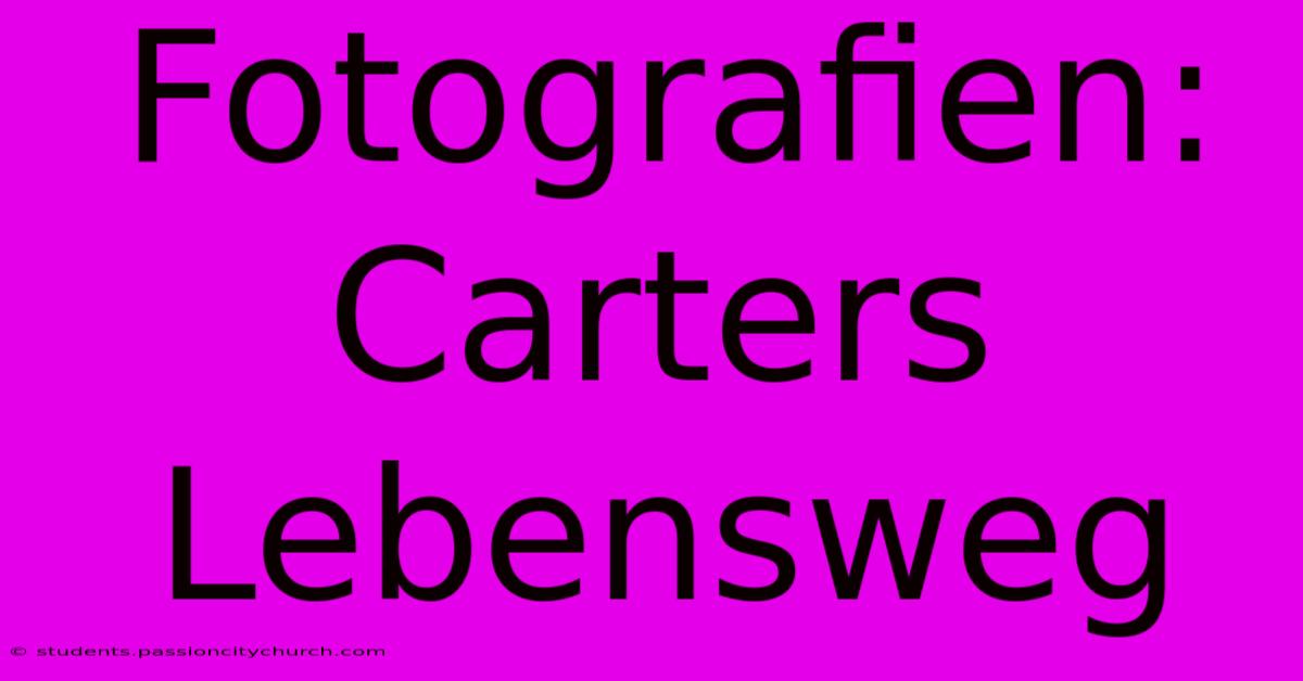 Fotografien: Carters Lebensweg