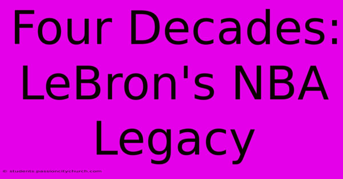 Four Decades: LeBron's NBA Legacy