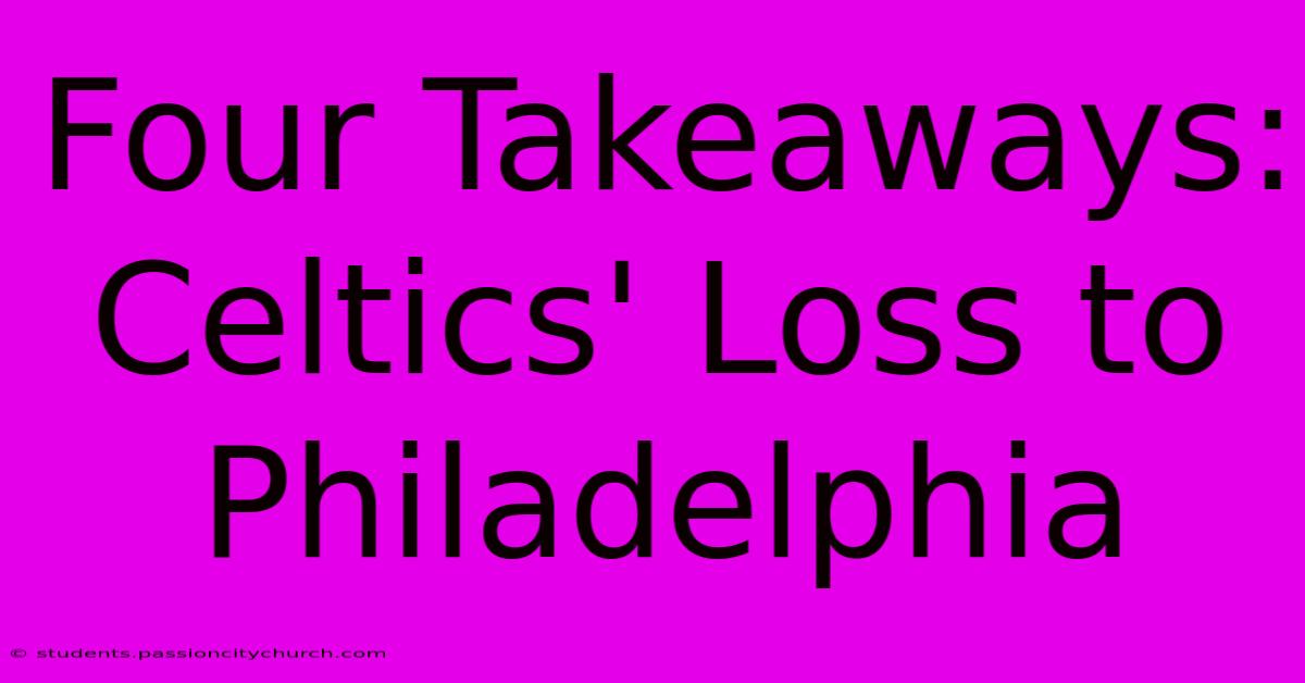 Four Takeaways: Celtics' Loss To Philadelphia