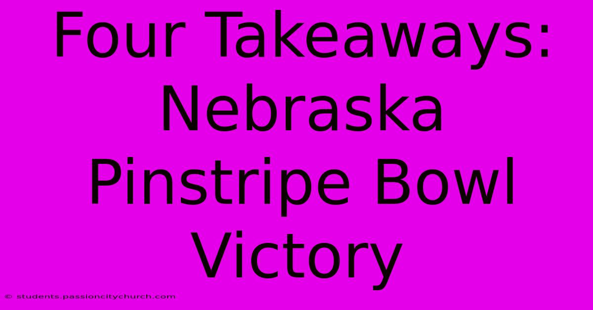 Four Takeaways: Nebraska Pinstripe Bowl Victory