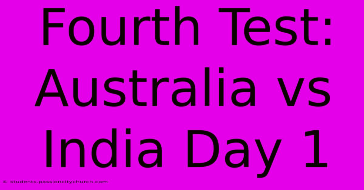 Fourth Test: Australia Vs India Day 1