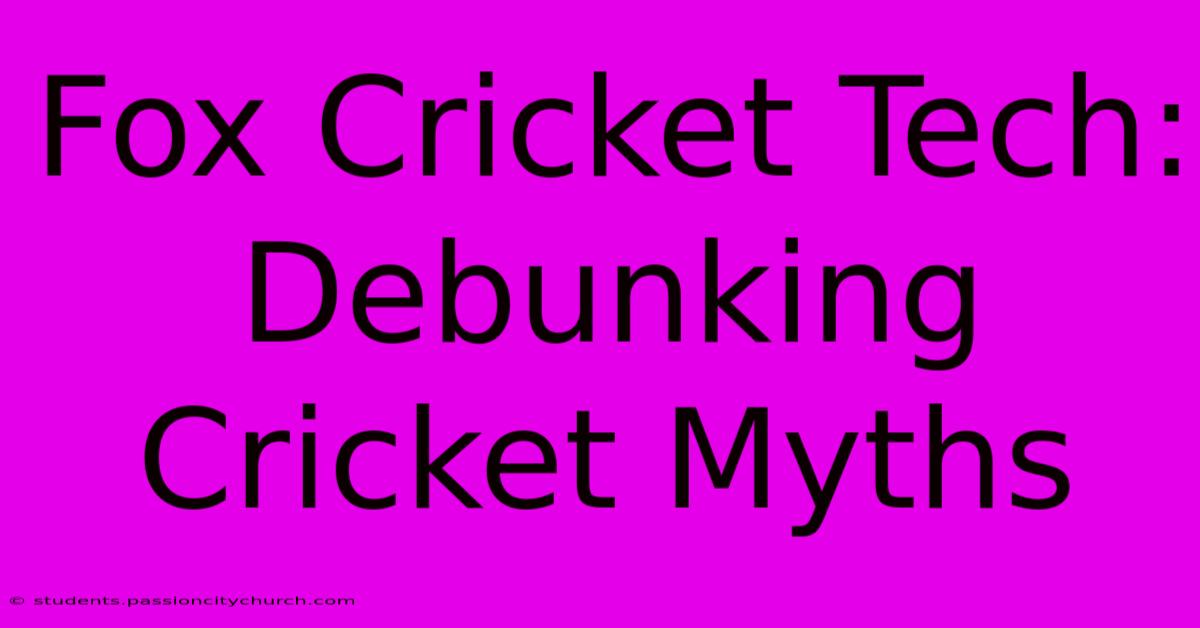 Fox Cricket Tech: Debunking Cricket Myths