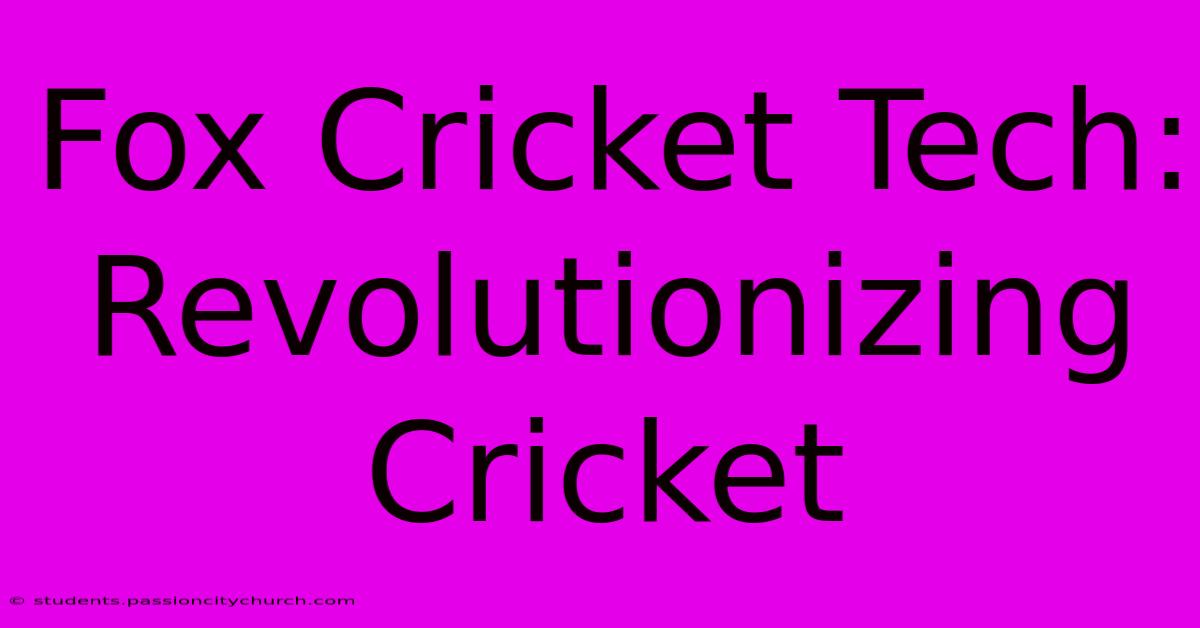 Fox Cricket Tech: Revolutionizing Cricket