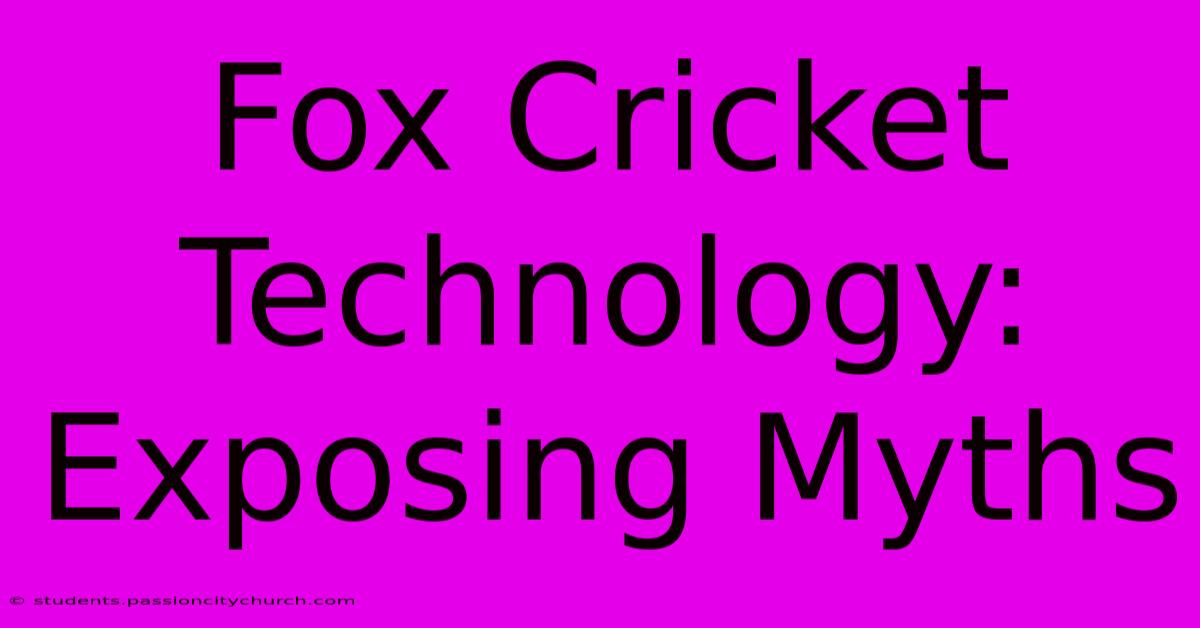 Fox Cricket Technology: Exposing Myths