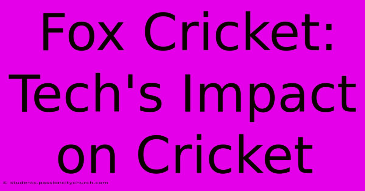 Fox Cricket: Tech's Impact On Cricket