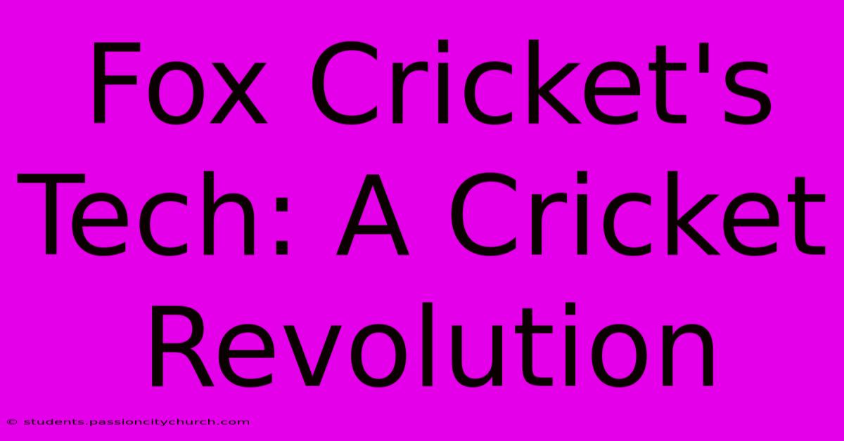 Fox Cricket's Tech: A Cricket Revolution